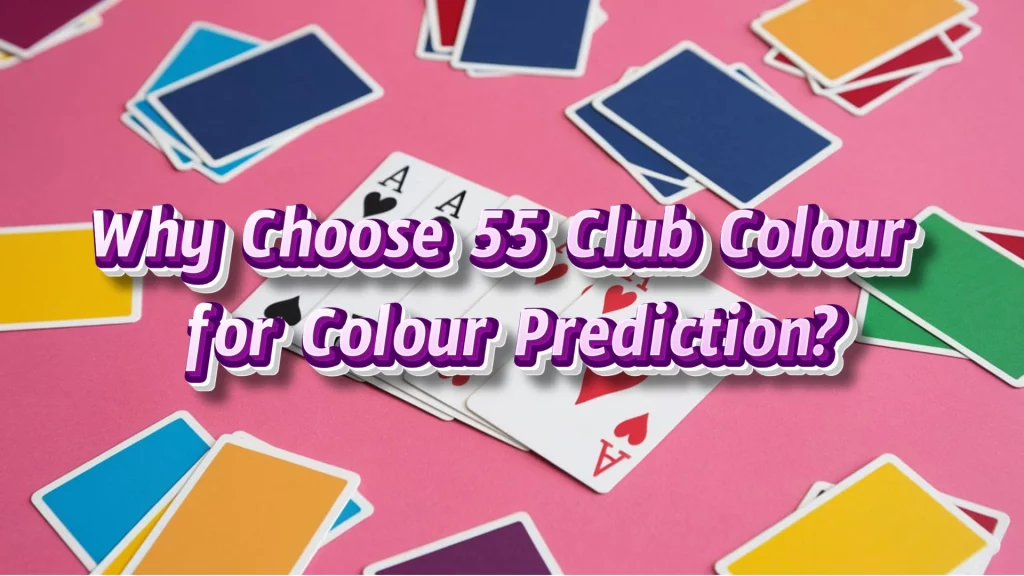 Why Choose 55 Club Colour for Colour Prediction